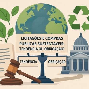 Licitações e Compras Públicas Sustentáveis: Tendência ou Obrigação?